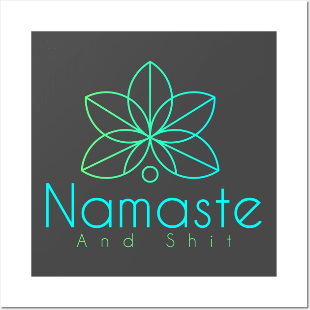 Namaste and Shit Wall Art by SilverTides
